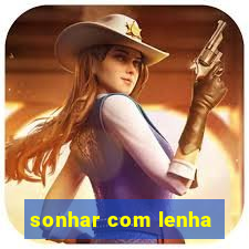 sonhar com lenha